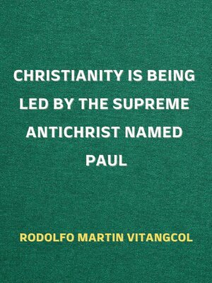 cover image of Christianity Is Being Led by the Supreme Antichrist Named Paul